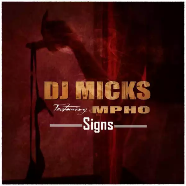 Dj Micks - Signs Ft. Mpho